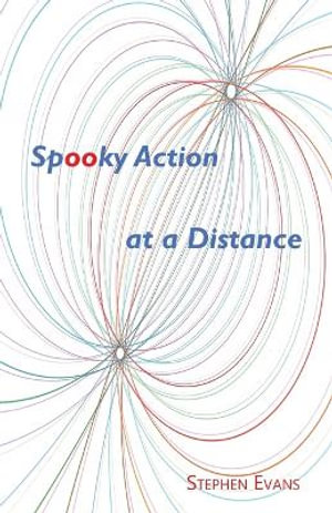 Spooky Action at a Distance : A Comedy in Three Acts - Stephen Evans