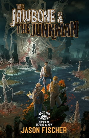 The Jawbone & the Junkman : Books of Before and Now : Book 2 - Jason Fischer