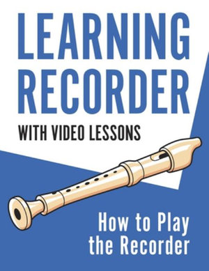 Learning Recorder : How to Play the Recorder | 143 Pages (With Video Lessons) - Barton Press