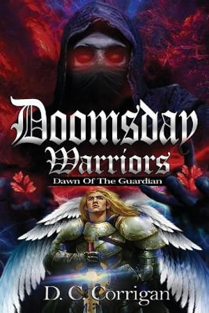 Doomsday Warriors : Dawn of the Guardian - D.C. Corrigan