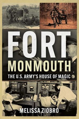 Fort Monmouth : The US Army's House of Magic - Melissa Ziobro