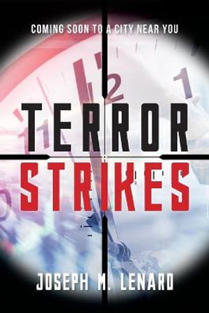 Terror Strikes : Coming Soon to a City Near You - Joseph M. Lenard