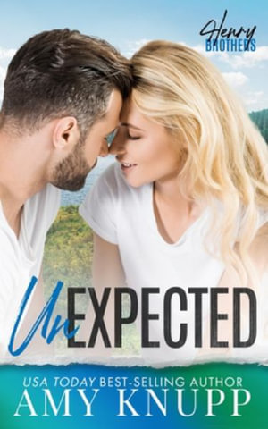 Unexpected : A Single Dad Small Town Romance - Amy Knupp