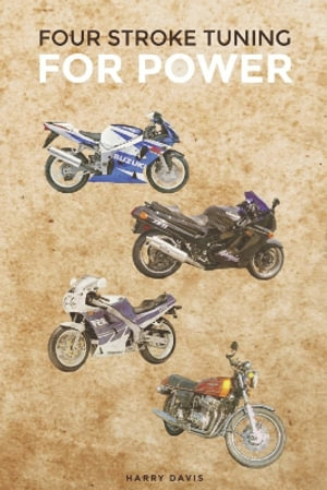 Four Stroke Tuning for Power : Four Stroke Tuning for Power I and II - Harry Davis