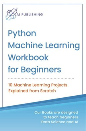 Python Machine Learning Workbook for Beginners - AI Publishing