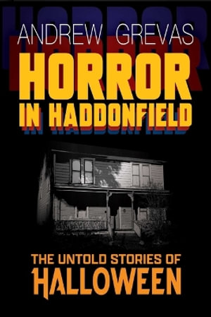 Horror in Haddonfield : Halloween's Untold Stories - Andrew Grevas