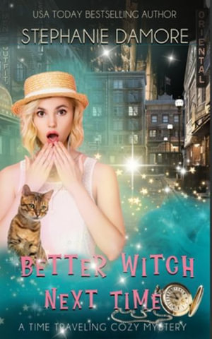 Better Witch Next Time : A Time Travel Mystery - Stephanie Damore