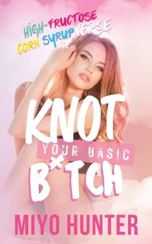 Knot Your Basic B*tch - Miyo Hunter