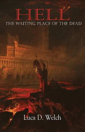Hell : The Waiting Place of the Dead - Luca D Welch