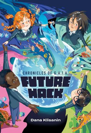 Future Hack : Chronicles of G.A.I.A. - Dana Klisanin