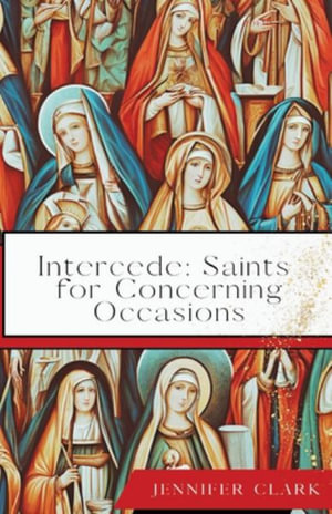 Intercede : Saints for Concerning Occasions - Jennifer Clark