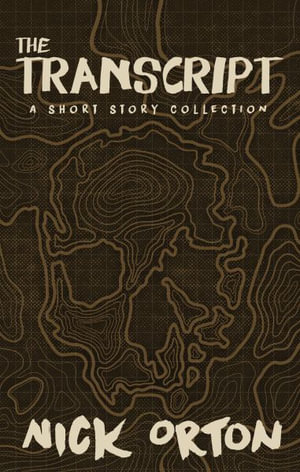 The Transcript : A Short Story Collection - Nick Orton