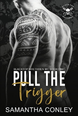 Pull the Trigger : Blacktop Brethren MC - Samantha Conley