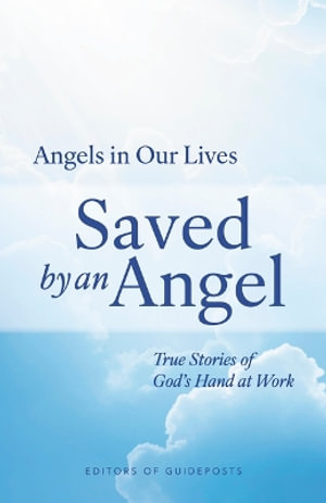 Saved by an Angel : True Stories of God's Hand at Work - Guideposts