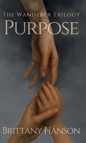 Purpose : The Wanderer Trilogy: Book One - Brittany Hanson