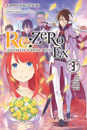 Re:ZERO -Starting Life in Another World- Ex, Vol. 3 (light novel): The Love Ballad of the Sword Devil  : RE: Zero Ex (Light Novel) - Tappei Nagatsuki