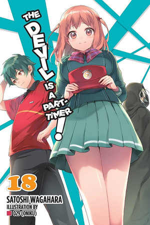 The Devil Is a Part-Timer!, Vol. 18 (light novel) : Devil Is a Part-Timer! - Satoshi Wagahara