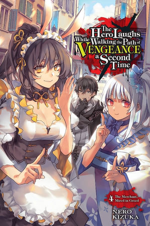 The Hero Laughs While Walking the Path of Vengeance a Second Time, Vol. 4 (light novel) : Hero Laughs While Walking the Path of Vengeance a Second Time - Nero Kizuka