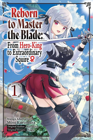 Reborn to Master the Blade : From Hero-King to Extraordinary Squire, Vol. 1 (manga) - Hayaken Hayaken