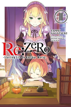 Re: Zero Starting Life in Another World, Vol. 11 (Light Novel) : Re: Zero Starting Life in Another World - Tappei Nagatsuki