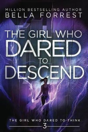 The Girl Who Dared to Think 3 : The Girl Who Dared to Descend - Bella Forrest