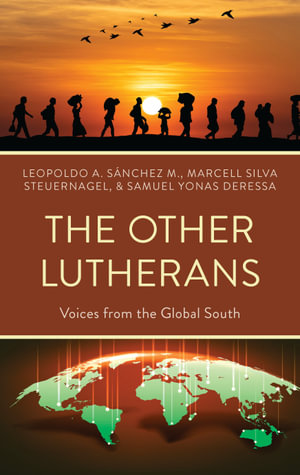 The Other Lutherans : Voices from the Global South - Leopoldo A. Sánchez M.