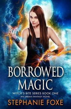 Borrowed Magic : An Urban Fantasy Novel - Stephanie Foxe