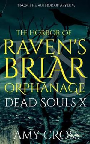 The Horror of Raven's Briar Orphanage : Dead Souls - Amy Cross