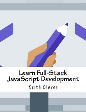 Learn Full-Stack JavaScript Development - Keith Glover
