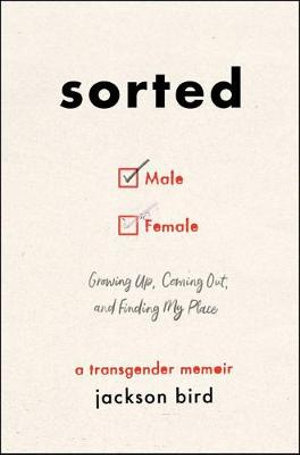 Sorted : Growing Up, Coming Out, and Finding My Place (A Transgender Memoir) - Jackson Bird