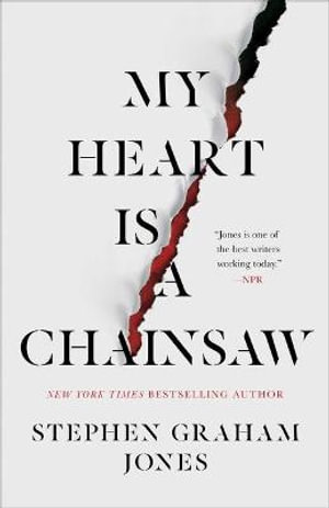 My Heart Is a Chainsaw : The Indian Lake Trilogy - Stephen Graham Jones