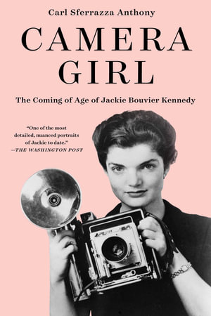 Camera Girl : The Coming of Age of Jackie Bouvier Kennedy - Carl Sferrazza Anthony