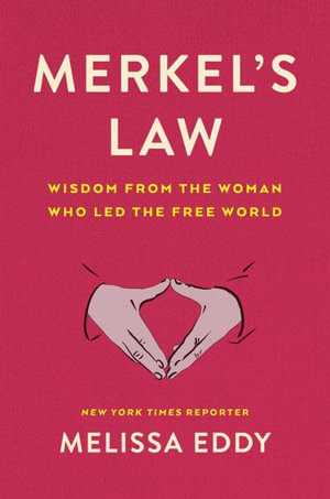 Merkel's Law : Wisdom from the Woman Who Led the Free World - Melissa Eddy