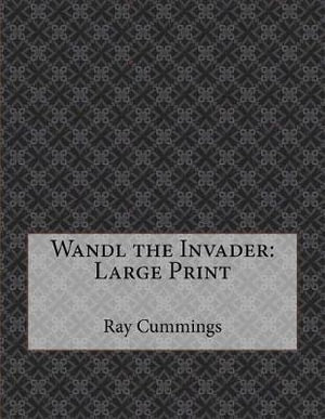 Wandl the Invader : Large Print - Ray Cummings