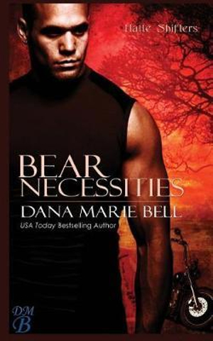 Bear Necessities : Halle Shifters - Dana Marie Bell