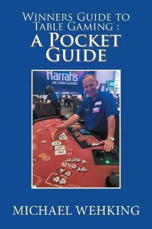 Winners Guide to Table Gaming : a Pocket Guide - Michael Wehking