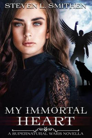 My Immortal Heart : Supernatural Wars Novella - Steven L. Smithen