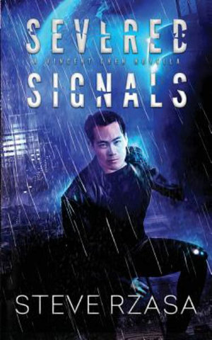 Severed Signals : A Vincent Chen Novella - Steve Rzasa