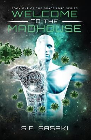 WELCOME TO THE MADHOUSE : Book One of The Grace Lord Series - S.E. Sasaki