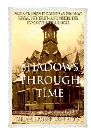 SHADOWS THROUGH TIME - Melanie Robertson-King