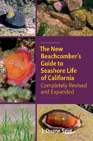 The New Beachcombers Guide to Seashore Life of Californi : Completely Revised and Expanded 2023 - J. Duane Sept