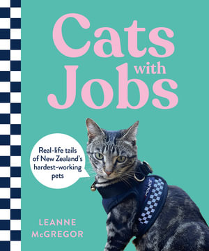Cats with Jobs : Real-life tails of New Zealand's hardest-working pets - Leanne McGregor