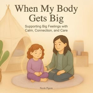 When My Body Gets Big : Support for Autistic, Sensitive, or Anxious Kids When Emotions Feel Too Big - Nicole A Pigeon