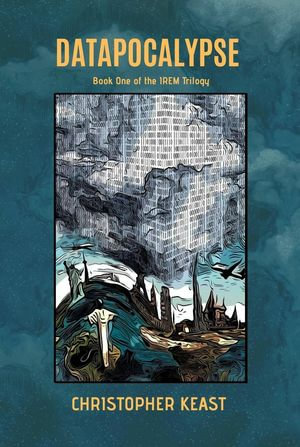 Datapocalypse : Book One of the IREM Trilogy - Christopher Keast