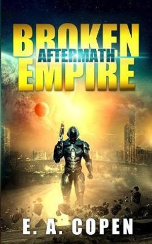 Aftermath : Broken Empire - E. A. Copen