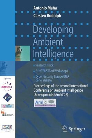 Developing Ambient Intelligence : Proceedings of the Second International Conference on Ambient Intelligence Developments (Ami.D '07) - Carsten Rudolph