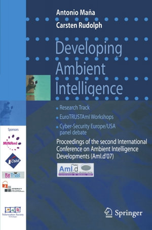 Developing Ambient Intelligence : Proceedings of the second International Conference on Ambient Intelligence developments (AmI.d '07) - Carsten Rudolph