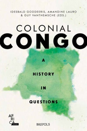 Colonial Congo : A History in Questions - Idesbald Goddeeris
