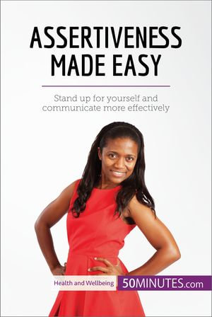 Assertiveness Made Easy : Stand up for yourself and communicate more effectively - 50minutes