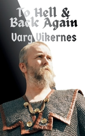 To Hell & Back Again : My Complete Story - Varg Vikernes